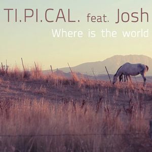 Ti.Pi.Cal featuring Josh - Where is the world (Radio Date: 07 Ottobre 2011)
